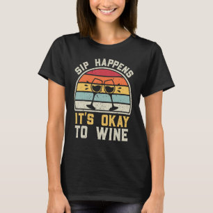 Wein trinken Funny Sip passiert es ist in Ordnung T-Shirt
