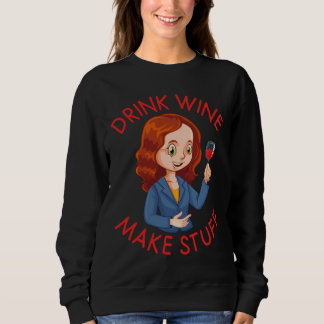 Wein trinken Make Stuff Wine 49 Sweatshirt