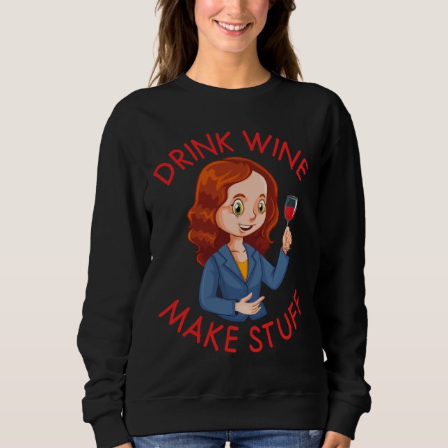 Wein trinken Make Stuff Wine 49 Sweatshirt (Vorderseite)