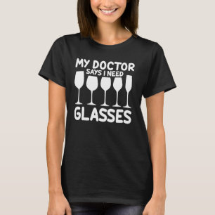 Wein trinken mein Arzt sagt, ich brauche Brille T-Shirt
