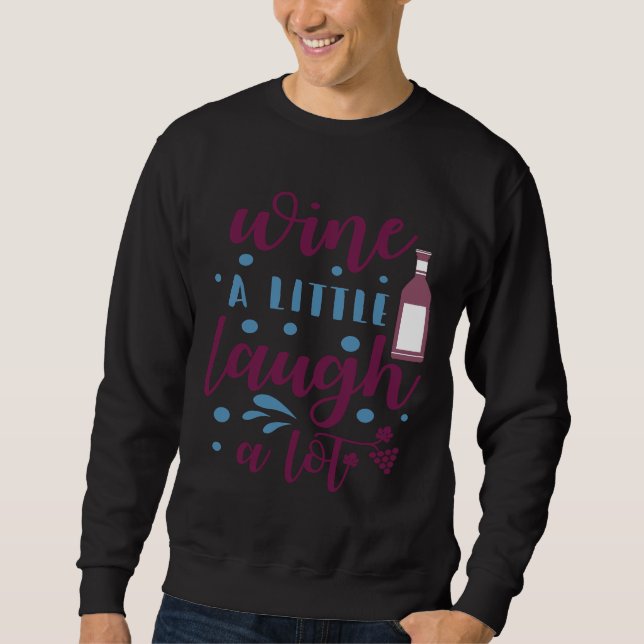 Wein trinken Wein Ein wenig lachen Sweatshirt (Vorderseite)