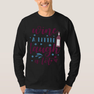 Wein trinken Wein Ein wenig lachen T-Shirt