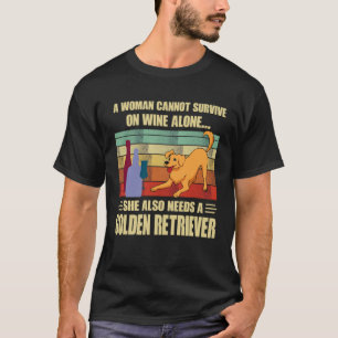 Wein und Golden Retriever ist alles, was man brauc T-Shirt