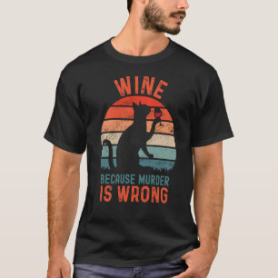 Wein, weil Mord falsch ist Sarkastische Katze Trin T-Shirt
