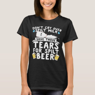 Weine nicht über verschüttete Milch, Rett die Trän T-Shirt