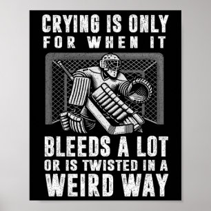 Weinen ist nur, wenn es viel blutet Hockey Torwart Poster