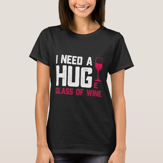 Weingläser brauche ich ein riesiges Glas T-Shirt (Vorderseite)