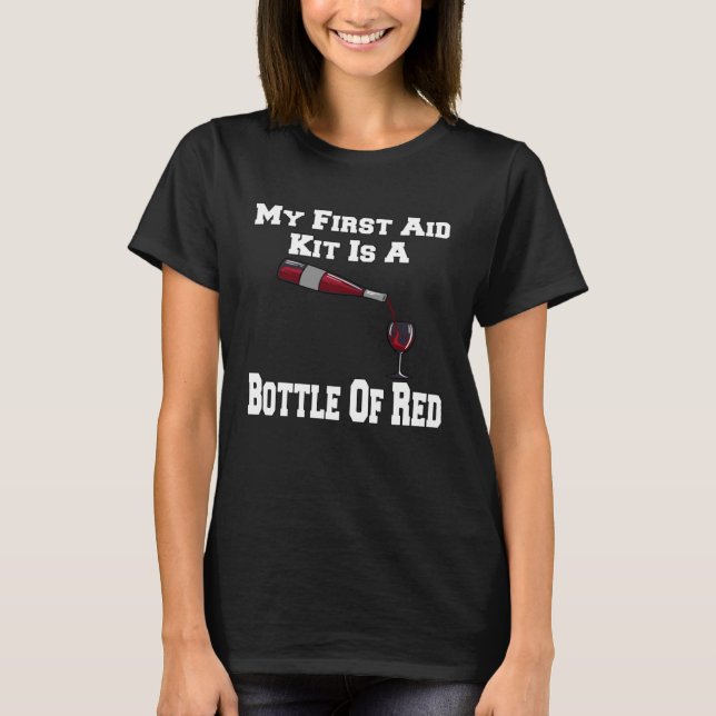 Weintrinker Mein Erste-Hilfe-Kit ist eine Flasche  T-Shirt (Vorderseite)