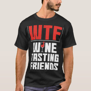 Weinverkostung Freunde des Wtf Wein trinken Wein T-Shirt