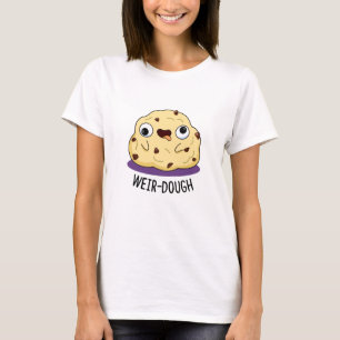 Weir-Dough Funny Baking Dough Pun T-Shirt