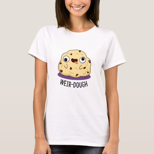Weir-Dough Funny Baking Dough Pun T-Shirt (Vorderseite)