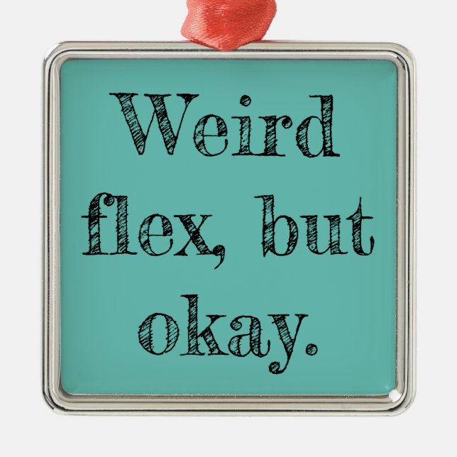 Weird Flex Ornament Aus Metall (Vorne)