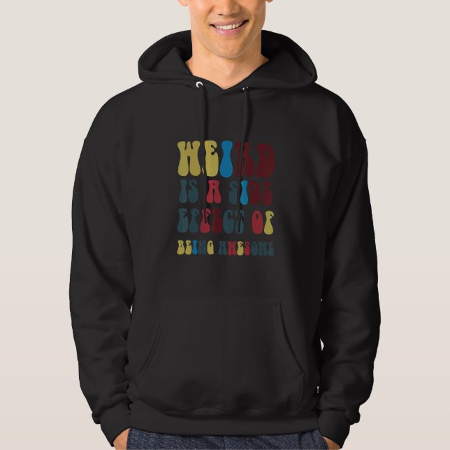 Weird Is A Side Effect Of Being Awesome Hoodie (Vorderseite)