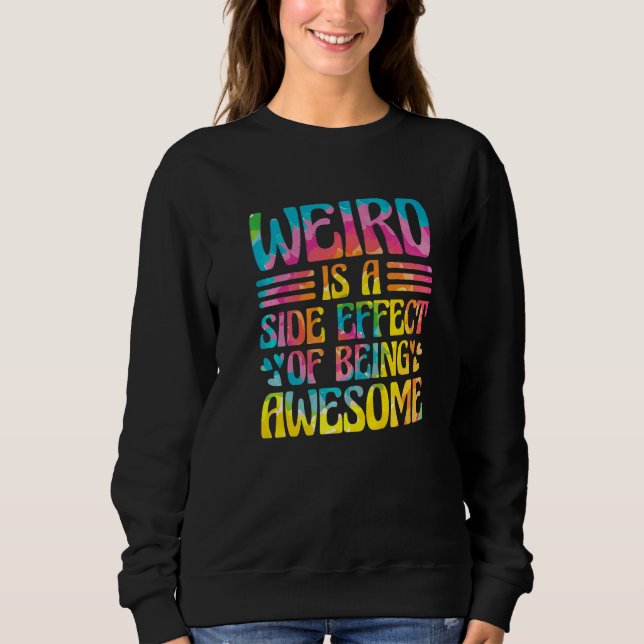 Weird Is A Side Effect Of Being Awesome Sarcasm Sa Sweatshirt (Vorderseite)