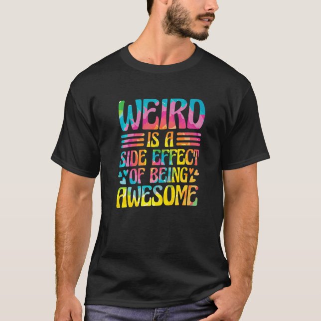 Weird Is A Side Effect Of Being Awesome Sarcasm Sa T-Shirt (Vorderseite)