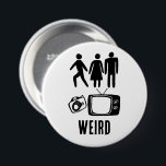 WEIRD Person Woman Man Camera TV Button<br><div class="desc">Fügen Sie Ihren eigenen Text hinzu oder bearbeiten Sie,  was da ist. Karo meinen Shop für mehr! Wenn du es kaufst,  danke!</div>
