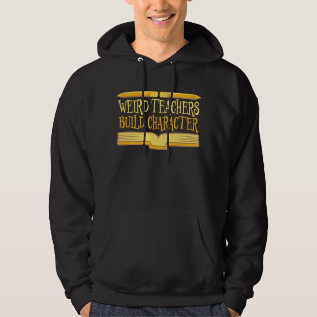 Weird Teachers Build Character Funny Teaching Fun Hoodie (Vorderseite)