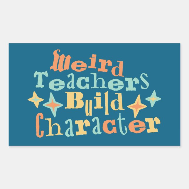 Weird Teachers Build Character Funny Teaching Fun Rechteckiger Aufkleber (Vorderseite)