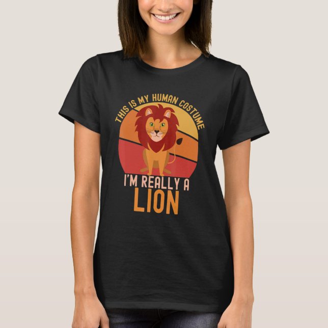 Weird This is My Human Costume I'm Really A Lion   T-Shirt (Vorderseite)