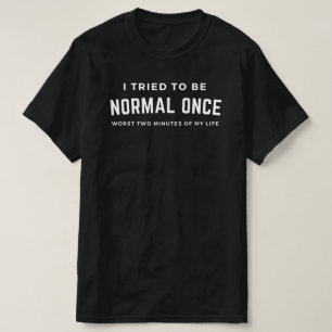 Weirdo: Ich Habe Einmal Versucht, Normal Zu Sein T-Shirt