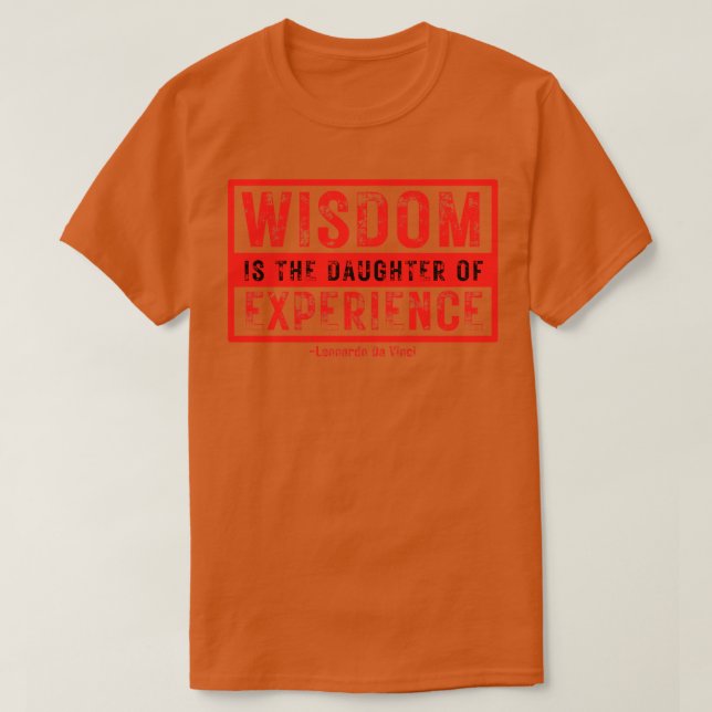 Weisheit ist die Tochter von Erfahrung Leonardo Da T-Shirt (Design vorne)