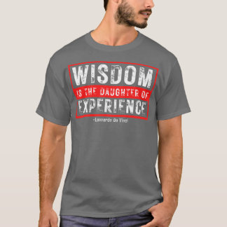 Weisheit ist die Tochter von Erfahrung Leonardo Da T-Shirt