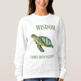 Weisheit kommt mit Patience Turtle Sweatshirt