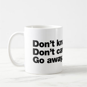 Weiß nicht. Ist mir egal. Geh weg Kaffeetasse