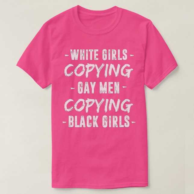 Weiße Mädchen kopieren Gay Men Black Girls Fashion T-Shirt (Design vorne)