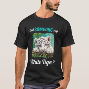 Weißen Tigern Hat jemand Weißen Tiger gesagt T-Shirt