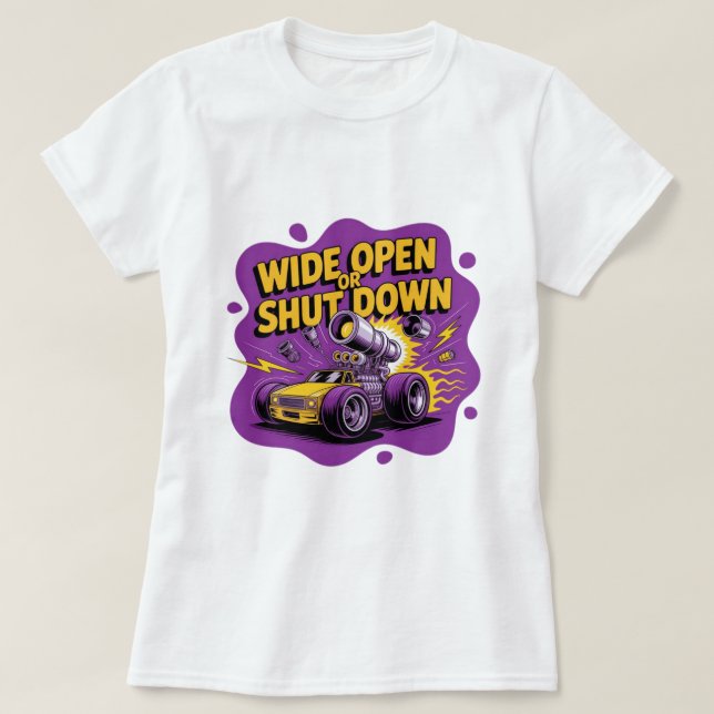Weit offen oder stillgelegt lustiges Drag-Racing-A T-Shirt (Design vorne)