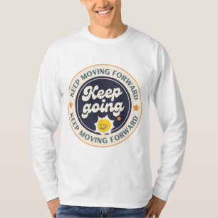 Weiter Bewegen Nach Vorne Weiter Machen  T-Shirt