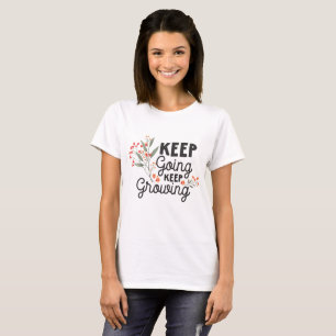 Weiter machen Weiter wachsen Positives Zitat T-Shirt