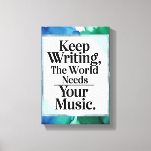 Weiter schreiben, die Welt braucht deine Musik Leinwanddruck