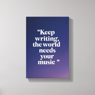 Weiter schreiben Die Welt braucht deine Musik Opti Leinwanddruck