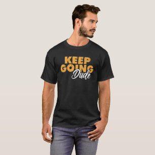 Weiter so, Mann Motivationszitat  T-Shirt