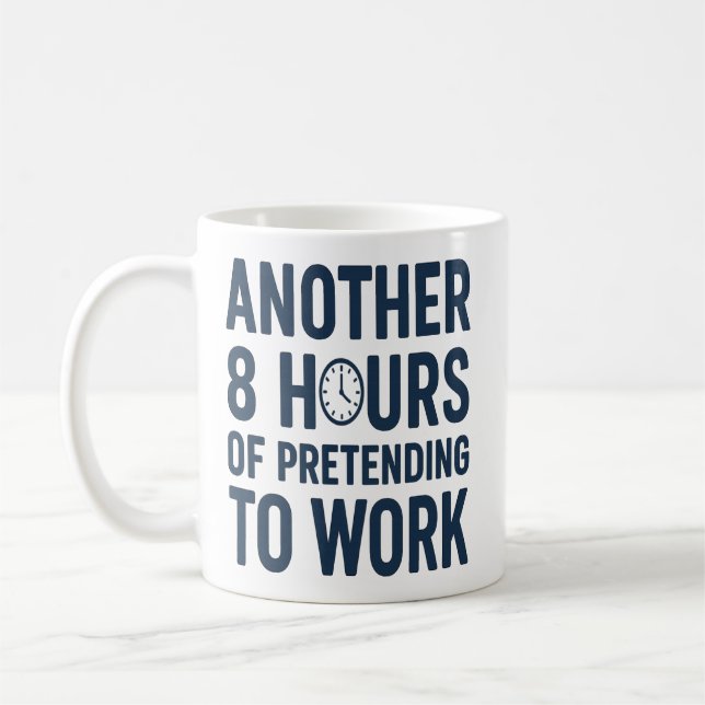 Weitere 8 Stunden Vortäuschen von Arbeit Lustige A Kaffeetasse (Links)
