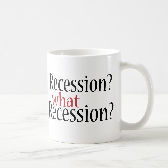 Welche Rezession? Kaffeetasse (Rechts)