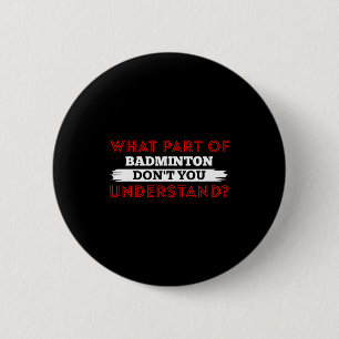 Welchen Teil des Badmintons verstehst du nicht Button
