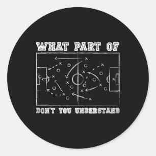 Welchen Teil von Don't You Understand Soccer Coach Runder Aufkleber
