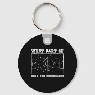 Welchen Teil von Don't You Understand Soccer Coach Schlüsselanhänger