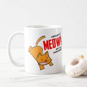 Welchen Teil von Miau verstehst du nicht? Kaffeetasse