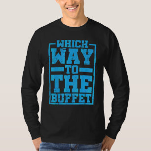 Welcher Weg Zum Buffet T-Shirt