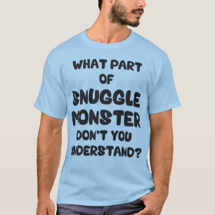 Welches Teil des Snuggle-Monsters nicht verstehen T-Shirt