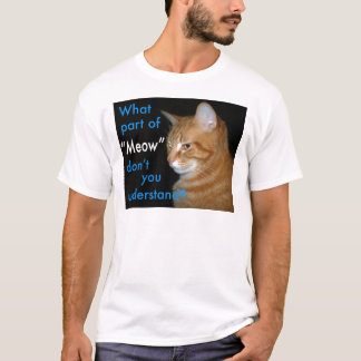Welches Teil "Meow" nicht Sie verstehen T-Shirt