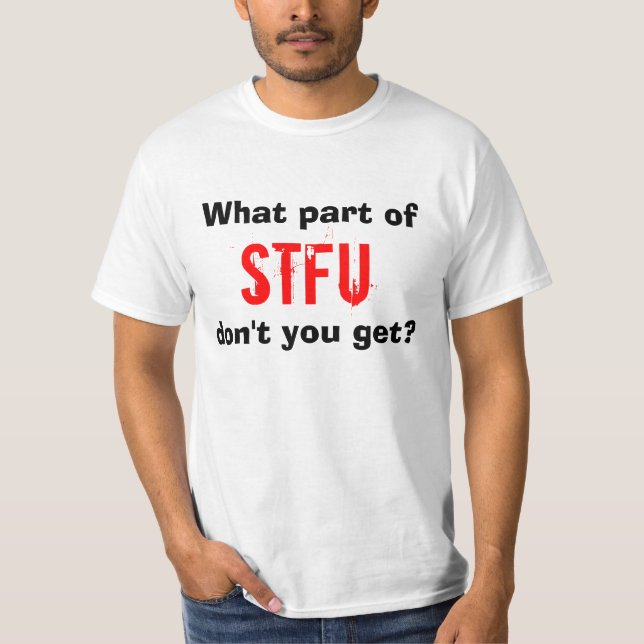 Welches Teil STFU nicht erhalten Sie? T-Shirt (Vorderseite)