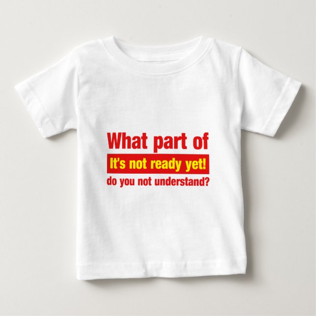 Welches Teil von "ihm nicht noch" bereit ist, tun Baby T-shirt (Vorderseite)