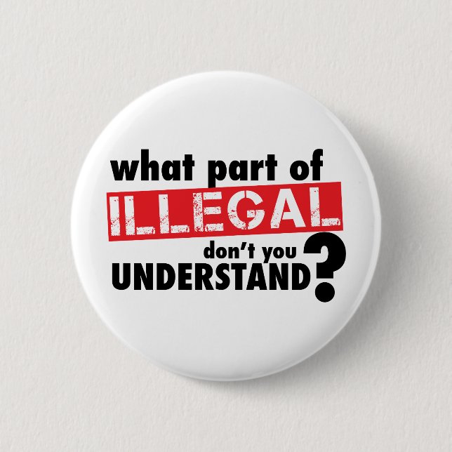 Welches Teil von illegalem nicht Sie verstehen Button (Vorderseite)