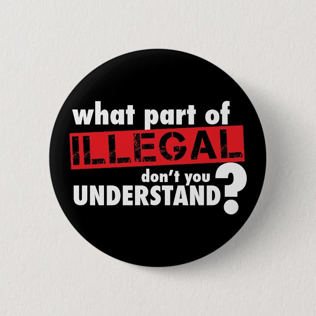 Welches Teil von illegalem nicht Sie verstehen Button (Vorderseite)