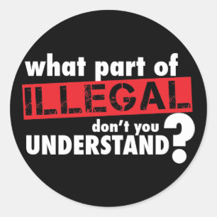 Welches Teil von illegalem nicht Sie verstehen Runder Aufkleber